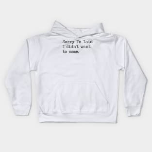 Copy of sorry i'm late I didn't want to come Kids Hoodie